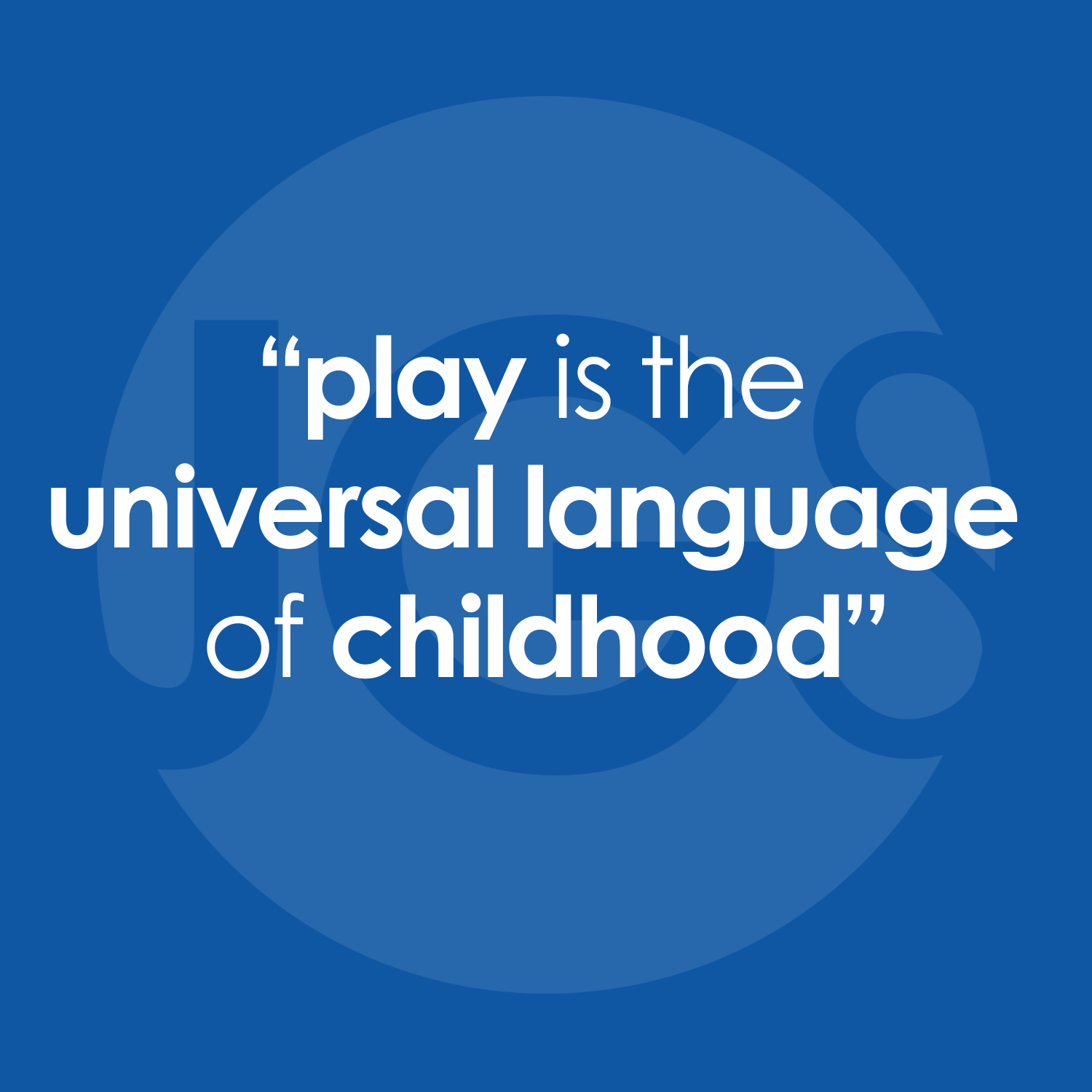 Caption saying, "play is the universal language of childhood."