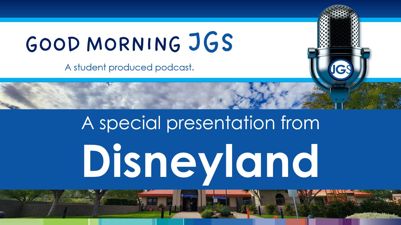 Graphic showing Good Morning JGS a student podcast production and a link to a video showing highlights from their trip to Disneyland.